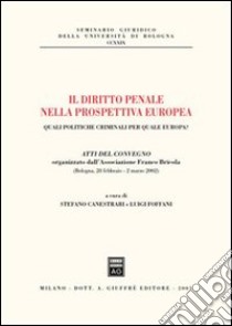 Il diritto penale nella prospettiva europea. Quali politiche criminali per quale Europa? Atti del Convegno (Bologna, 28 febbraio-2 marzo 2002) libro di Canestrari S. (cur.); Foffani L. (cur.)