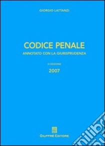 Codice penale. Annotato con la giurisprudenza libro di Lattanzi Giorgio