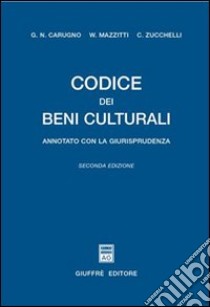 Codice dei beni culturali. Annotato con la giurisprudenza libro di Carugno Giuseppe N.; Mazzitti Walter; Zucchelli Claudio