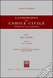 La giurisprudenza sul Codice civile. Coordinata con la dottrina. Libro V: Del lavoro. Artt. 2555-2583 libro di Ruperto Cesare