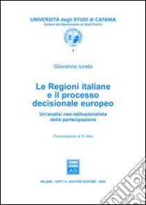 Le regioni italiane e il processo decisionale europeo. Un'analisi neo-istituzionalista della partecipazione libro di Iurato Giovanna