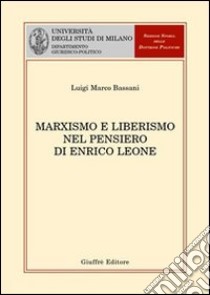 Marxismo e liberismo nel pensiero di Enrico Leone libro di Bassani Luigi M.