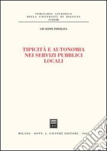 Tipicità e autonomia nei servizi pubblici locali libro di Piperata Giuseppe