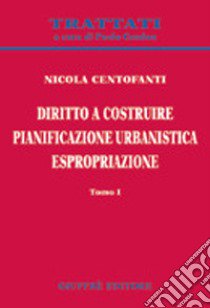 Diritto a costruire. Pianificazione urbanistica. Espropriazione libro di Centofanti Nicola