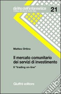 Il mercato comunitario dei servizi di investimento. Il «trading on-line» libro di Ortino Matteo