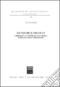 Nietzsche e Foucault. Corporeità e potere in una critica radicale della modernità libro di Berni Stefano