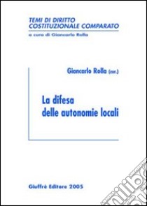 La difesa delle autonomie locali libro di Rolla G. (cur.)