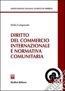 Diritto del commercio internazionale e normativa comunitaria libro di Campanale Stelio