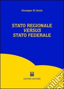 Stato regionale versus Stato federale libro di Di Genio Giuseppe