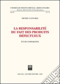 La responsabilité du fait des produits defectueux. Etude comparative libro di Cannarsa Michel