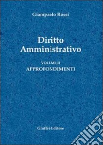 Diritto amministrativo. Vol. 2: Approfondimenti libro di Rossi Giampaolo