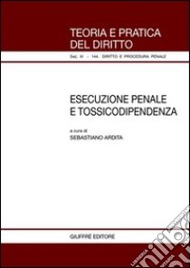 Esecuzione penale e tossicodipendenza libro di Ardita S. (cur.)