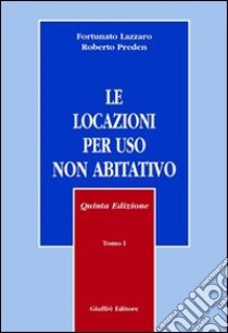 Le locazioni per uso non abitativo libro di Lazzaro Fortunato - Preden Roberto