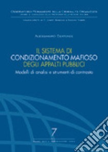 Il sistema di condizionamento mafioso degli appalti pubblici. Modelli di analisi e strumenti di contrasto libro di Centonze Alessandro