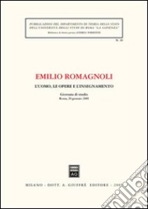 L'uomo, le opere e l'insegnamento. Giornata di studio (Roma, 20 gennaio 2005) libro di Romagnoli Emilio; Germanò A. (cur.)