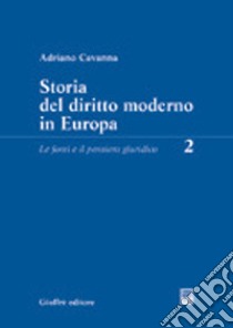 Storia del diritto moderno in Europa. Vol. 2: Le fonti e il pensiero giuridico libro di Cavanna Adriano