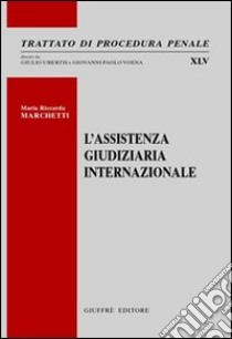 L'assistenza giudiziaria internazionale libro di Marchetti M. Riccarda