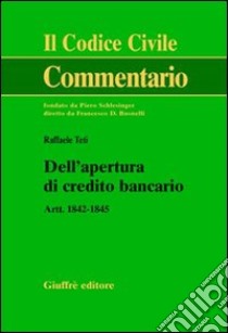 Dell'apertura di credito bancario. Artt. 1842-1845 libro di Teti Raffaele