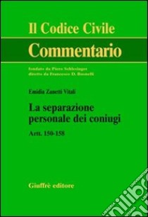 La separazione personale dei coniugi. Artt. 150-158 libro di Zanetti Vitali Emidia