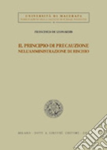 Il principio di precauzione nell'amministrazione di rischio libro di De Leonardis Francesco