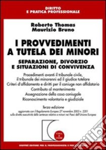 I provvedimenti a tutela dei minori. Separazione, divorzio e situazioni di convivenza libro di Thomas Roberto; Bruno Maurizio