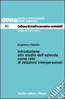 Introduzione allo studio dell'azienda come rete di relazioni interpersonali libro di Faldetta Guglielmo