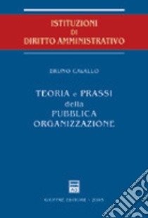 Teoria e prassi della pubblica organizzazione libro di Cavallo Bruno