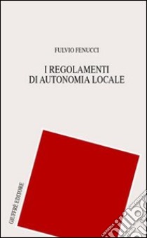 I regolamenti di autonomia locale libro di Fenucci Fulvio