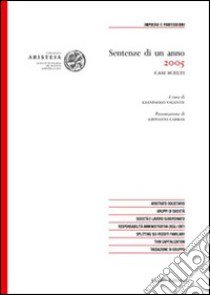 Sentenze di un anno (2005). Casi scelti in tema di impresa e professioni libro di Valente G. (cur.)