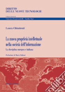 La nuova proprietà intellettuale nella società dell'informazione. La disciplina europea e italiana libro di Chimienti Laura