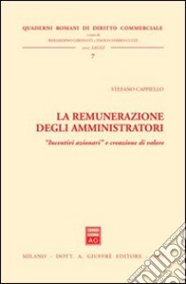 La remunerazione degli amministratori. «Incentivi azionari» e creazione di valore libro di Cappiello Stefano