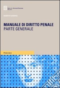 Manuale di diritto penale. Parte generale libro di Garofoli Roberto