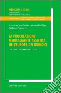 La procreazione medicalmente assistita nell'Europa dei quindici. Uno studio comparatistico libro di Gentilomo Andrea; Piga Antonella; Nigrotti Stefano