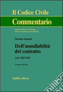 Dell'annullabilità del contratto. Artt. 1425-1426 libro di Franzoni Massimo