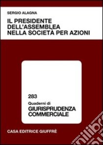 Il presidente dell'assemblea nella società per azioni libro di Alagna Sergio