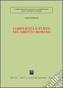 Complicità e furto nel diritto romano libro di Ferretti Paolo