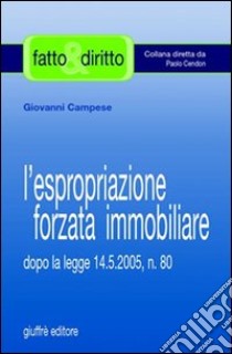 L'espropriazione forzata immobiliare. Dopo la Legge 14/5/2005, n. 80 libro di Campese Giovanni