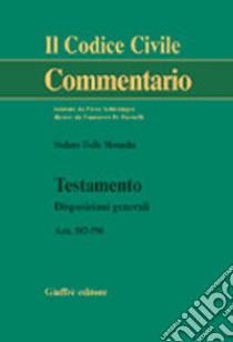 Testamento. Disposizioni generali. Artt. 587-590 libro di Delle Monache Stefano