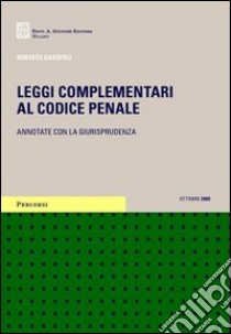 Leggi complementari al Codice penale. Annotate con la giurisprudenza. Con CD-ROM: Atti e pareri 1990-2004 con svolgimenti aggiornati libro di Garofoli Roberto