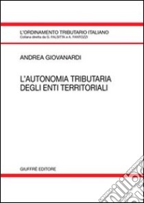 L'autonomia tributaria degli enti territoriali libro di Giovanardi Andrea