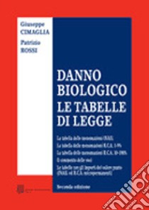 Danno biologico. Le tabelle di legge libro di Cimaglia Giuseppe; Rossi Patrizio