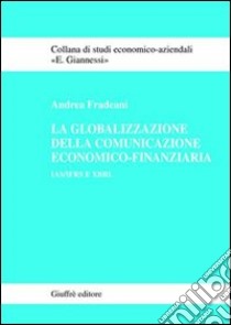 La globalizzazione della comunicazione economico-finanziaria. IAS/IFRS e XBRL libro di Fradeani Andrea