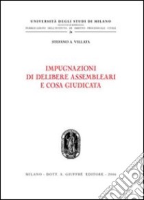 Impugnazioni di delibere assembleari e cosa giudicata libro di Villata Stefano A.