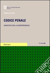 Codice penale. Annotato con la giurisprudenza. Ammesso alle prove scritte dell'esame di avvocato. Con CD-ROM libro di Lattanzi Giorgio