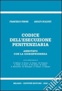 Codice dell'esecuzione penitenziaria. Annotato con la giurisprudenza libro di Peroni Francesco; Scalfati Adolfo