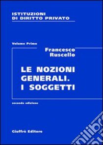 Istituzioni di diritto privato. Vol. 1: Le nozioni generali. I soggetti libro di Ruscello Francesco