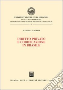 Diritto privato e codificazione in Brasile libro di Calderale Alfredo