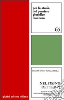 Nel segno dei tempi. Marchi persone e cose dalla corporazione medievale all'impresa globale libro di Mazzarella Ferdinando