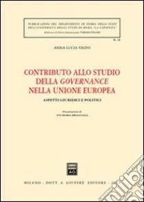 Contributo allo studio della governance nella Unione Europea. Aspetti giuridici e politici libro di Valvo A. Lucia