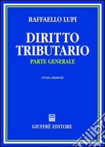 Diritto tributario. Parte generale libro di Lupi Raffaello